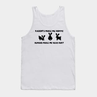 rabbits make me happy  hummans make my head hurt Tank Top